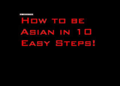 Turning Asian in 10 Easy Steps