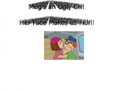 Meg's an Ugly Girl!