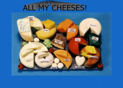 All My Cheeses