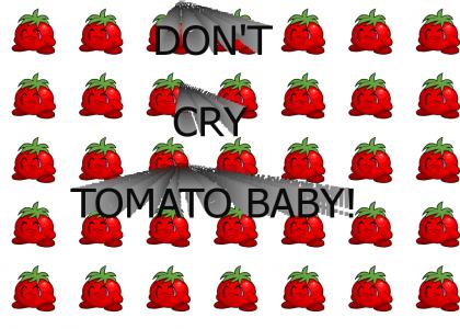 Don't Cry Tomato Baby