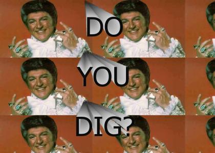 do you dig?