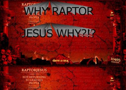 WHY RAPTOR JESUS WHY?