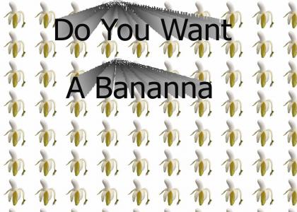 Do You Want a Bananna?