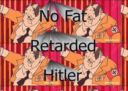 No Fat Retarded Hitler
