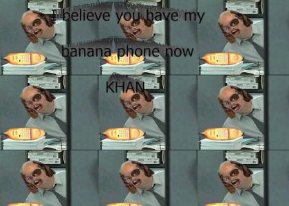 I believe you have my bananaphone now khan