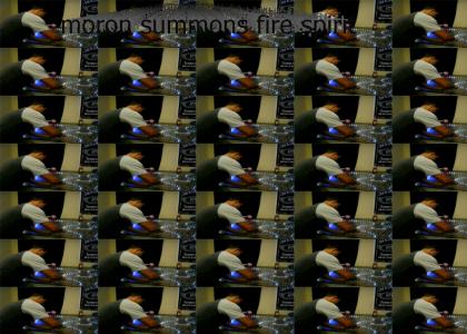 moron summons fire spirit