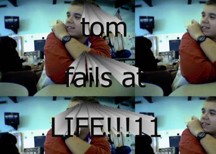 tom fails at life