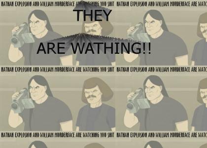 Nathan Explosion and William Murderface Are Watching You Shit