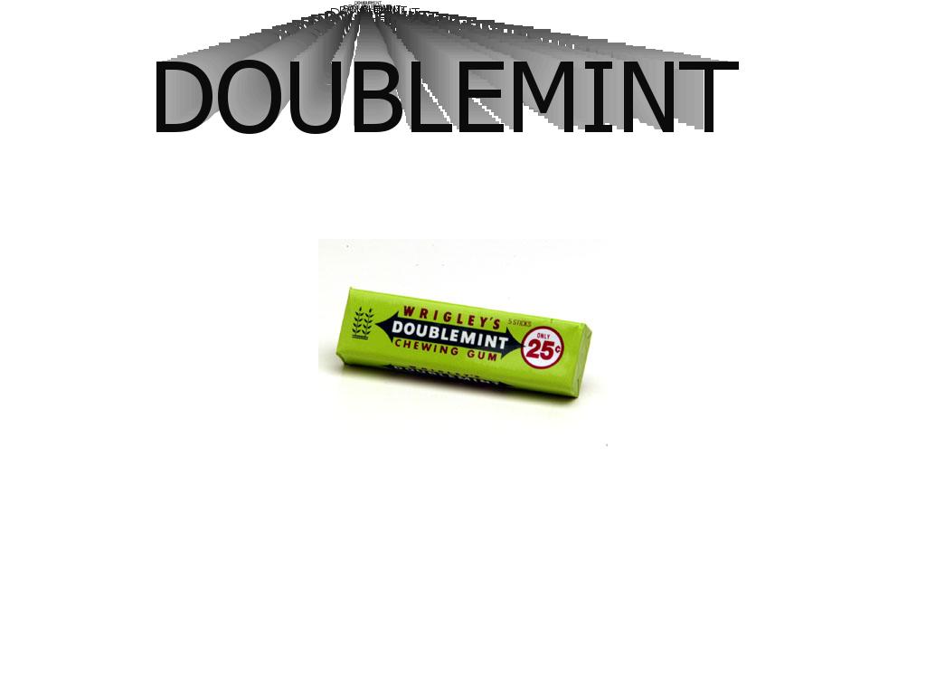 DOUBLEMINTDOUBLEMINTDOUBLEMINT