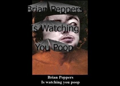 Brian Pepper be watchin you poop
