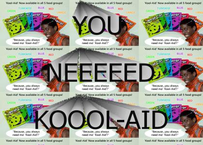 You need kool-aid
