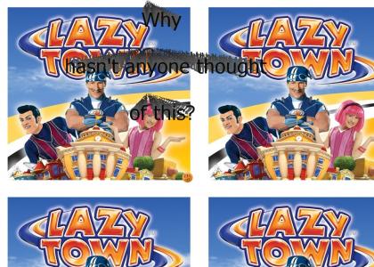 I'll make it easier to make Lazytown a bigger fad.