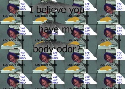 YAFLAYHBO: I believe you have my body odor?