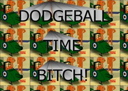 Dodgeball Time, Bitch!
