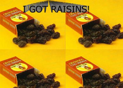 I got raisins!