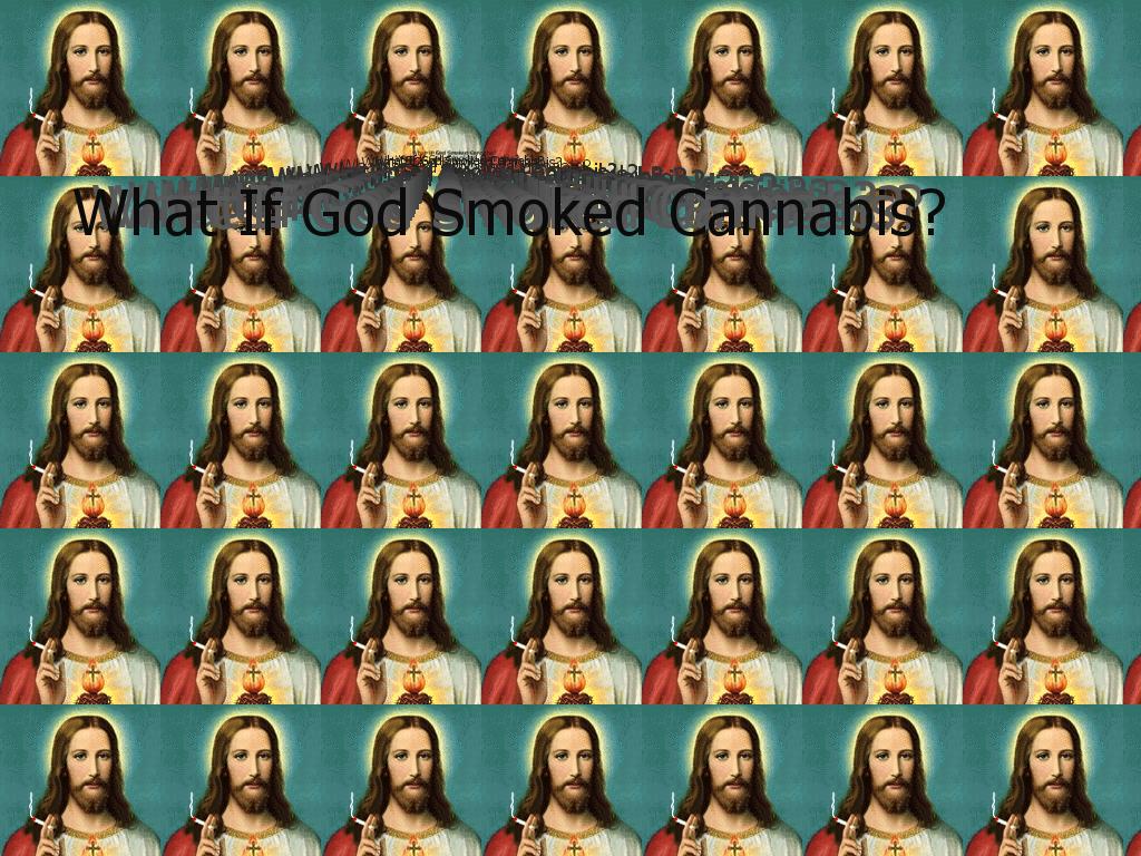 whatifgodsmokedcannabis