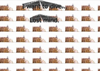 I want to dive... Lost mind.