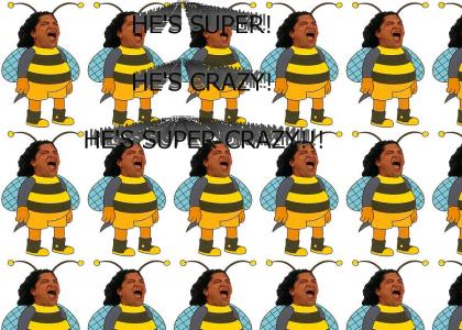 Super Crazy = Bumble Bee Man