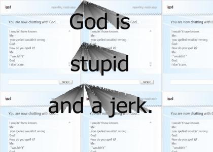 God's a stupid jerk