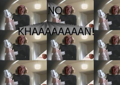 KHANTMND: No KHAAAAAAAAN!