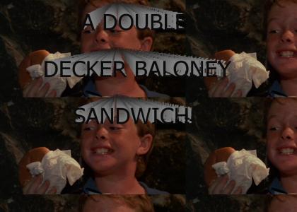 a double decker baloney sandwich!