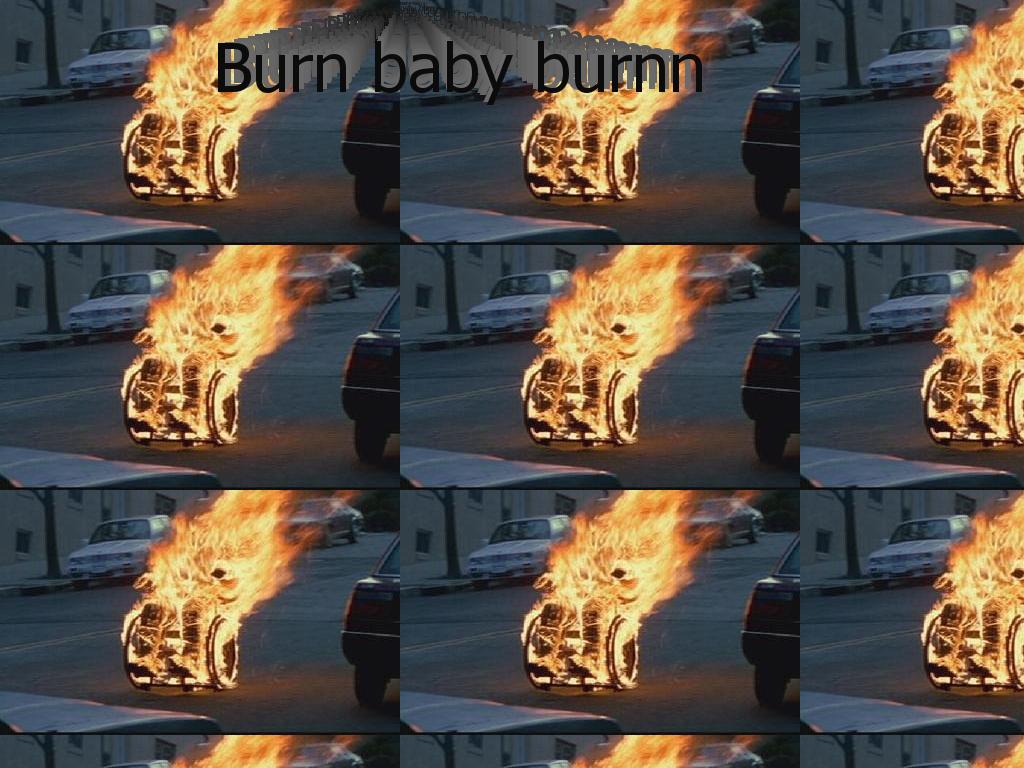 burnburnburnbabyburn