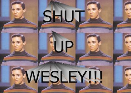 SHUT UP WESLEY