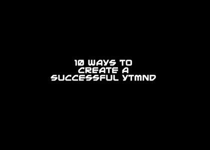 10 Ways to Create a Successful YTMND