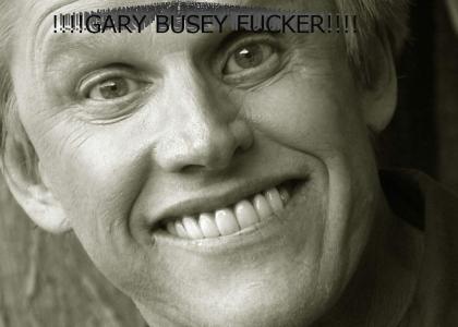 GARY BUSEY FVCKER!!!!