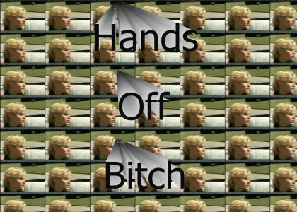 Hands off bitch