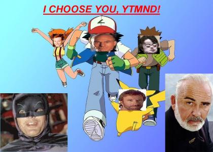 I CHOOSE YOU, YTMND!