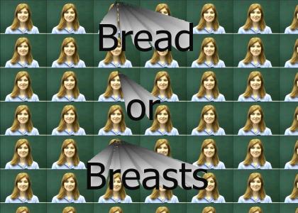 Is she saying Bread or Breasts?