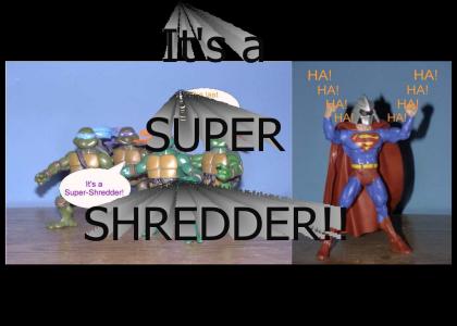 IT'S A SUPER SHREDDER!!