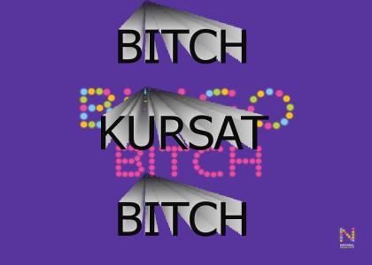 ITS KURSAT BITCH