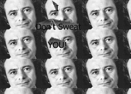 I don't Sweat you!
