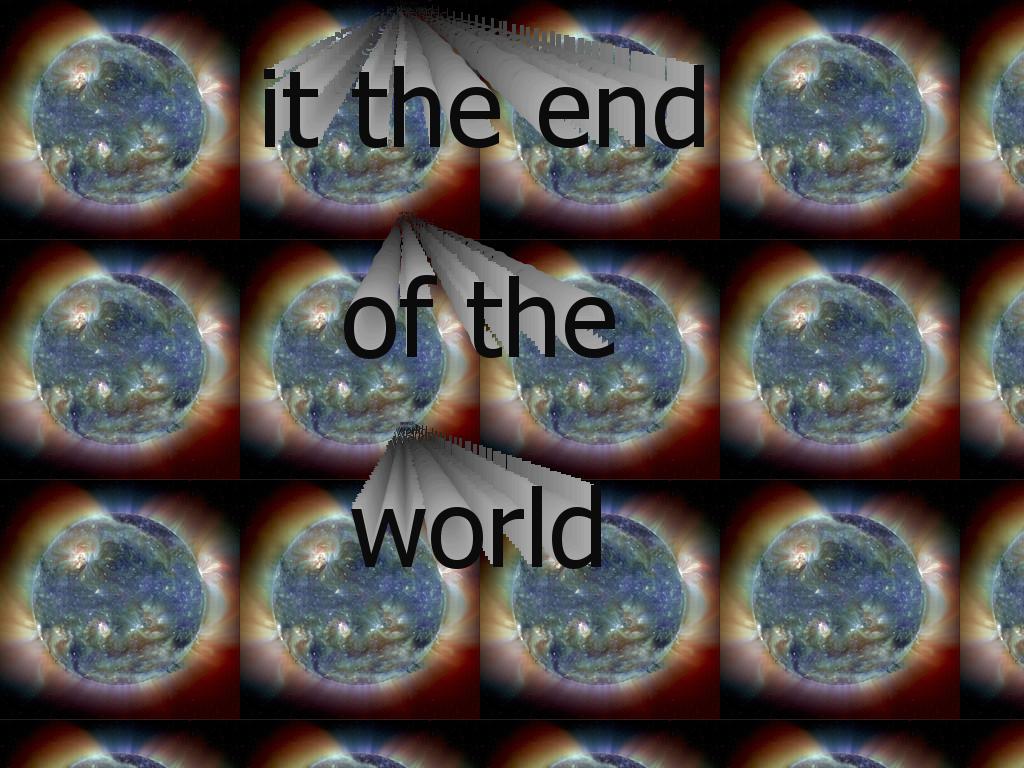 theendoftheworldasweknowit