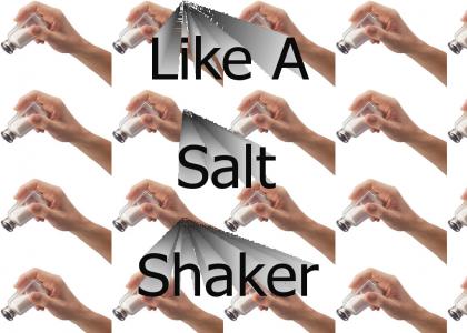 Shake it Like a Salt Shaker