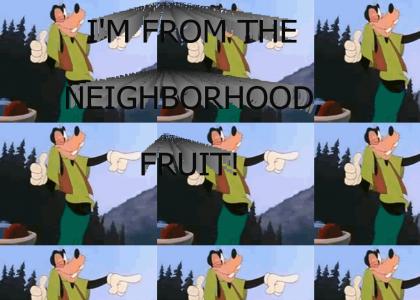I'M FROM THE NEIGHBORHOOD, FRUIT!