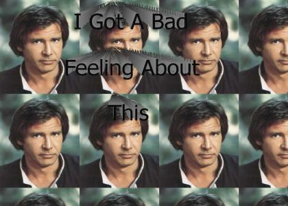 Han's Got A Bad Feeling
