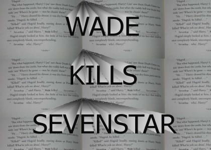 Wade kills SevenStar!