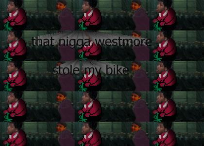nigga westmore stole my bike