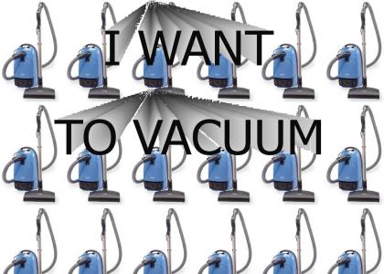 I Want to Vacuum