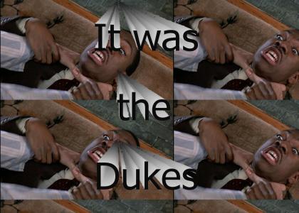 It was the Dukes