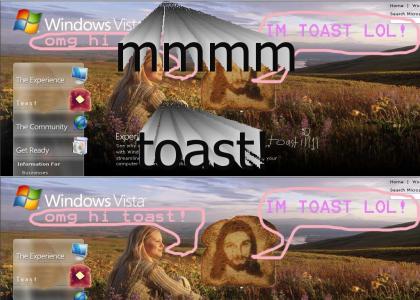 vista makes you want toast