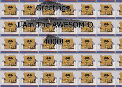 I Am The AWESOM-O 4000