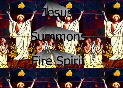 Jesus Summons fire  spirit