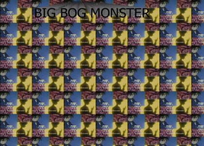 Big Bog Monster