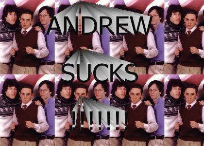 ANDREW SUCKS!