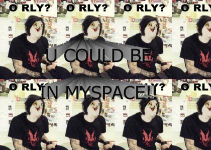 You could be in MySpace!