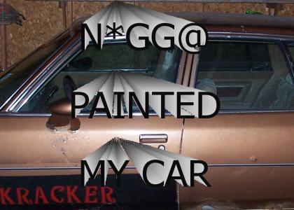 N*GG@ PAINTED MY CAR